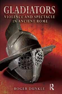 Gladiators : Violence and Spectacle in Ancient Rome