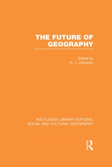 The Future of Geography (RLE Social & Cultural Geography)