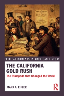 The California Gold Rush : The Stampede that Changed the World