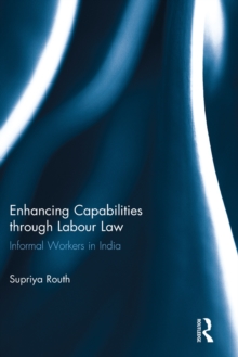 Enhancing Capabilities through Labour Law : Informal Workers in India