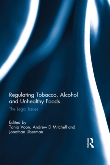 Regulating Tobacco, Alcohol and Unhealthy Foods : The Legal Issues