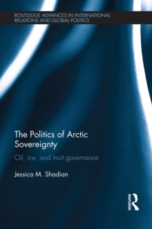 The Politics of Arctic Sovereignty : Oil, Ice, and Inuit Governance