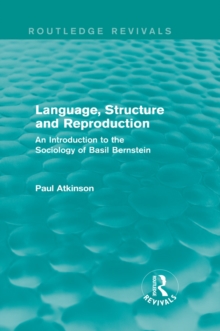 Language, Structure and Reproduction (Routledge Revivals) : An Introduction to the Sociology of Basil Bernstein