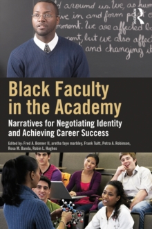 Black Faculty in the Academy : Narratives for Negotiating Identity and Achieving Career Success