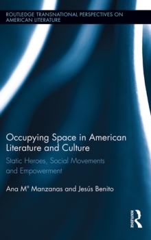 Occupying Space in American Literature and Culture : Static Heroes, Social Movements and Empowerment