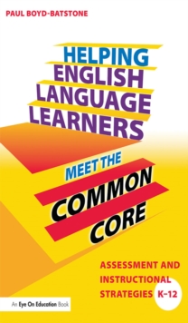 Helping English Language Learners Meet the Common Core : Assessment and Instructional Strategies K-12