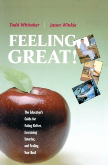 Feeling Great : The Educator's Guide for Eating Better, Exercising Smarter, and Feeling Your Best