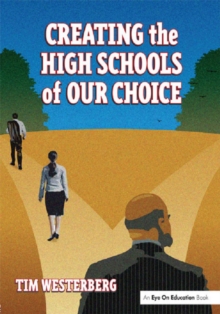 Creating the High Schools of Our Choice : A Principal's Perspective on Making High School Reform a Reality