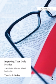 Improving Your Daily Practice : A Guide for Effective School Leadership