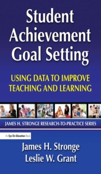 Student Achievement Goal Setting : Using Data to Improve Teaching and Learning