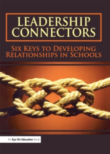 Leadership Connectors : Six Keys to Developing Relationship in Schools