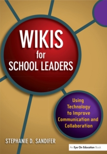 Wikis for School Leaders : Using Technology to Improve Communication and Collaboration