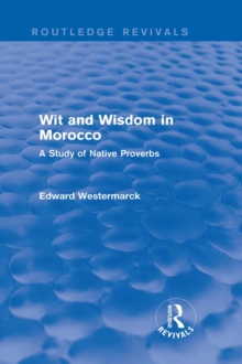 Wit and Wisdom in Morocco (Routledge Revivals) : A Study of Native Proverbs