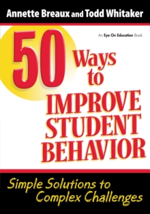 50 Ways to Improve Student Behavior : Simple Solutions to Complex Challenges