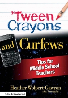 'Tween Crayons and Curfews : Tips for Middle School Teachers