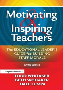 Motivating & Inspiring Teachers : The Educational Leader's Guide for Building Staff Morale