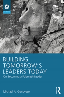 Building Tomorrow's Leaders Today : On Becoming a Polymath Leader