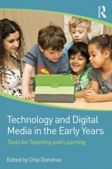 Technology and Digital Media in the Early Years : Tools for Teaching and Learning