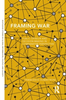 Framing War : Public Opinion and Decision-Making in Comparative Perspective