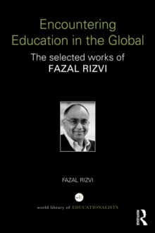 Encountering Education in the Global : The selected works of Fazal Rizvi