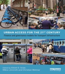 Urban Access for the 21st Century : Finance and Governance Models for Transport Infrastructure