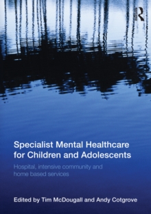 Specialist Mental Healthcare for Children and Adolescents : Hospital, Intensive Community and Home Based Services