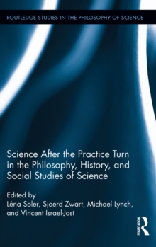 Science after the Practice Turn in the Philosophy, History, and Social Studies of Science