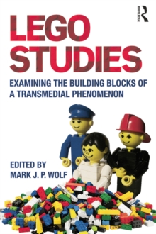 LEGO Studies : Examining the Building Blocks of a Transmedial Phenomenon