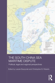 The South China Sea Maritime Dispute : Political, Legal and Regional Perspectives