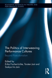 The Politics of Interweaving Performance Cultures : Beyond Postcolonialism