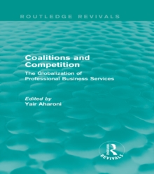 Coalitions and Competition (Routledge Revivals) : The Globalization of Professional Business Services