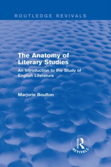 The Anatomy of Literary Studies (Routledge Revivals) : An Introduction to the Study of English Literature