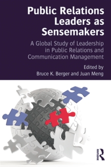 Public Relations Leaders as Sensemakers : A Global Study of Leadership in Public Relations and Communication Management