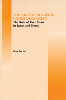 The Source of Capital Goods Innovation : The Role of User Firms in Japan and Korea