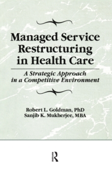 Managed Service Restructuring in Health Care : A Strategic Approach in a Competitive Environment