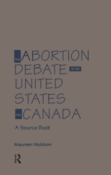 The Abortion Debate in the United States and Canada : A Source Book