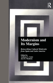 Modernism and Its Margins : Reinscribing Cultural Modernity from Spain and Latin America