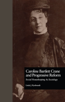 Caroline Bartlett Crane and Progressive Reform : Social Housekeeping As Sociology