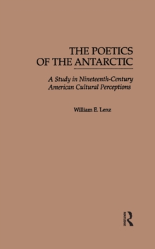 The Poetics of the Antarctic : A Study in Nineteenth-Century American Cultural Perceptions