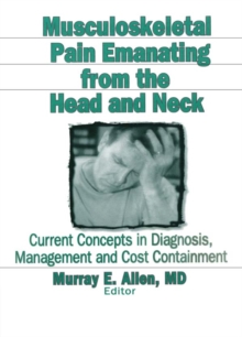 Musculoskeletal Pain Emanating From the Head and Neck : Current Concepts in Diagnosis, Management, and Cost Containment