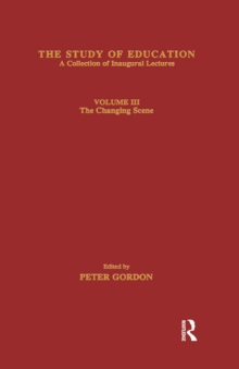 The Study of Education : Inaugural Lectures : Volume Three : The Changing Scene