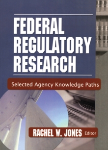 Federal Regulatory Research : Selected Agency Knowledge Paths