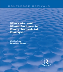 Markets and Manufacture in Early Industrial Europe (Routledge Revivals)