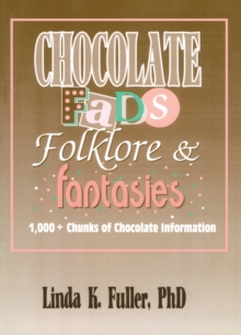 Chocolate Fads, Folklore & Fantasies : 1,000+ Chunks of Chocolate Information