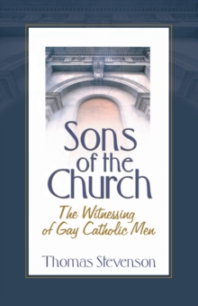 Sons of the Church : The Witnessing of Gay Catholic Men