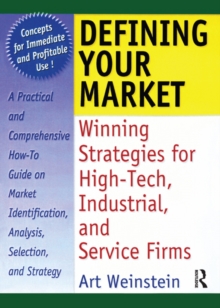 Defining Your Market : Winning Strategies for High-Tech, Industrial, and Service Firms