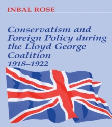 Conservatism and Foreign Policy During the Lloyd George Coalition 1918-1922