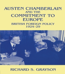 Austen Chamberlain and the Commitment to Europe : British Foreign Policy 1924-1929