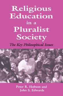 Religious Education in a Pluralist Society : The Key Philosophical Issues