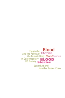 Blood Stories : Menarche and the Politics of the Female Body in Contemporary U.S. Society